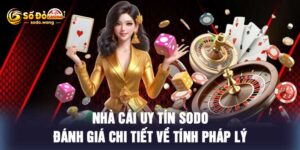 Nhà Cái Uy Tín Sodo Đánh Giá Chi Tiết Về Tính Pháp Lý
