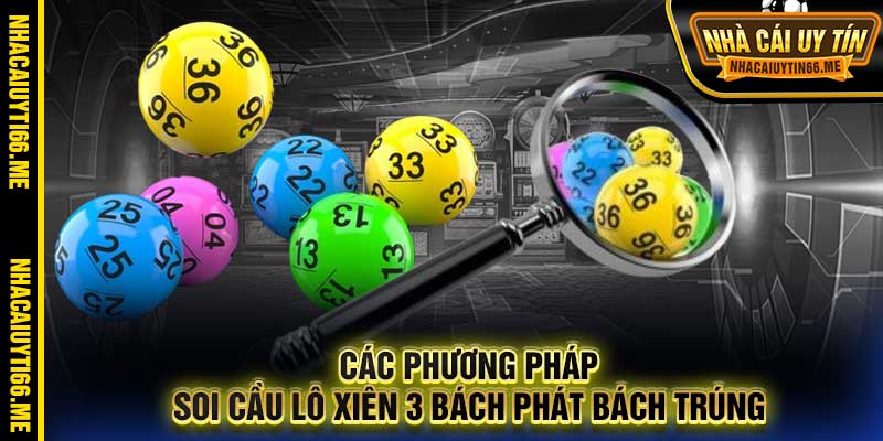 Các phương pháp soi cầu lô xiên 3 bách phát bách trúng