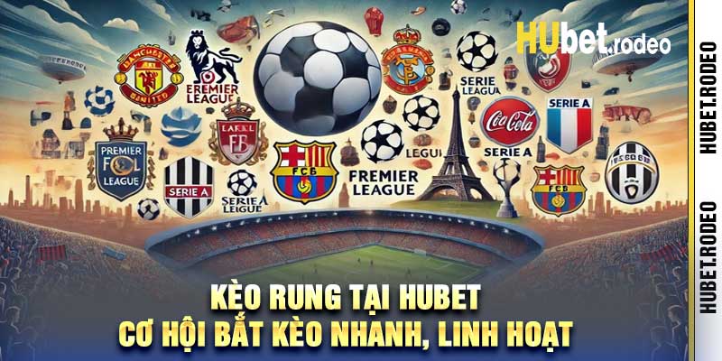 Kèo Rung Tại Hubet – Cơ Hội Bắt Kèo Nhanh, Linh Hoạt