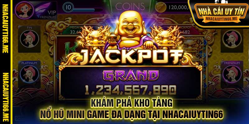 Khám phá kho tàng nổ hũ mini game đa dạng tại Nhacaiuytin66