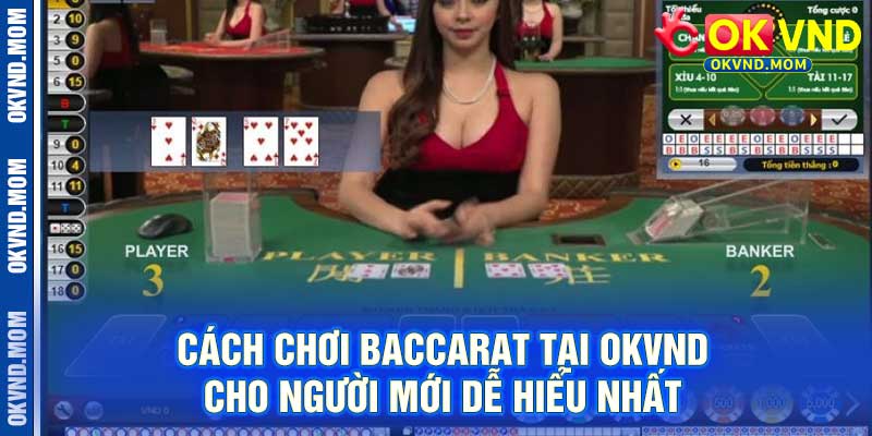 Cách Chơi Baccarat Tại OKVND Cho Người Mới Dễ Hiểu Nhất